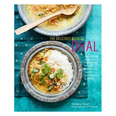 "The Delicious Book of Dhal: Comforting Vegan and Vegetarian Recipes Made with Lentils, Peas and