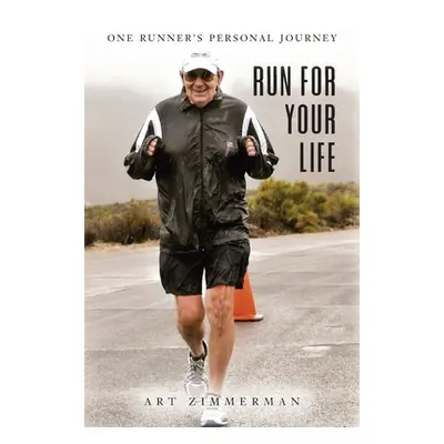 "Run for Your Life: One Runner's Personal Journey" - "" ("Zimmermann Art")(Paperback)