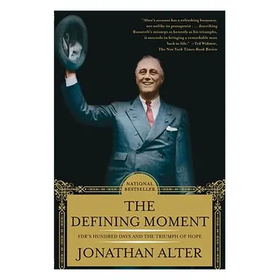 "The Defining Moment: Fdr's Hundred Days and the Triumph of Hope" - "" ("Alter Jonathan")(Paperb