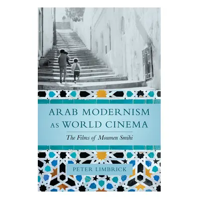 "Arab Modernism as World Cinema: The Films of Moumen Smihi" - "" ("Limbrick Peter")(Paperback)