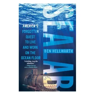 "Sealab: America's Forgotten Quest to Live and Work on the Ocean Floor" - "" ("Hellwarth Ben")(P