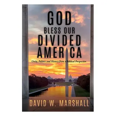 "God Bless Our Divided America: Unity, Politics and History from a Biblical Perspective" - "" ("