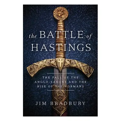 "The Battle of Hastings: The Fall of the Anglo-Saxons and the Rise of the Normans" - "" ("Bradbu