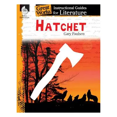 "Hatchet: An Instructional Guide for Literature: An Instructional Guide for Literature" - "" ("B