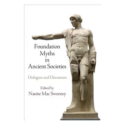 "Foundation Myths in Ancient Societies: Dialogues and Discourses" - "" ("Mac Sweeney Naose")(Pev