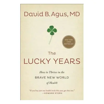 "The Lucky Years: How to Thrive in the Brave New World of Health" - "" ("Agus David B.")(Paperba