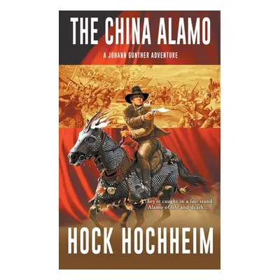 "The China Alamo: A Johann Gunther Novel" - "" ("Hochheim Hock")(Paperback)