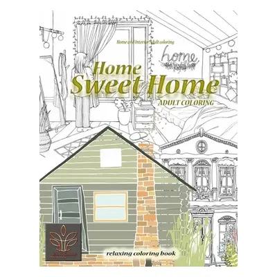 "Relaxing coloring book Home Sweet Home. Home and Interior Adult coloring: Adult coloring book H