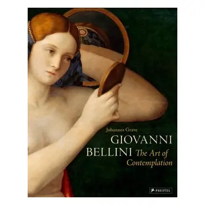 "Giovanni Bellini: The Art of Contemplation" - "" ("Grave Johannes")(Pevná vazba)