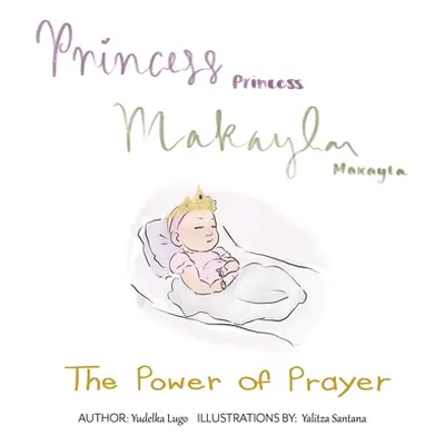 "Princess Makayla: The Power of Prayer" - "" ("Yudelka Lugo")(Paperback)