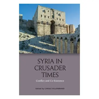 "Syria in Crusader Times: Conflict and Co-Existence" - "" ("Hillenbrand Carole")(Paperback)