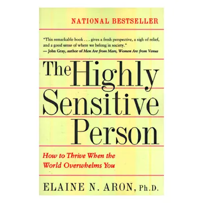 "The Highly Sensitive Person: How to Thrive When the World Overwhelms You" - "" ("Aron Elaine N.