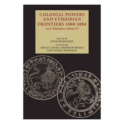 "Colonial Powers and Ethiopian Frontiers 1880-1884: ACTA Aethiopica Volume IV" - "" ("Rubenson S