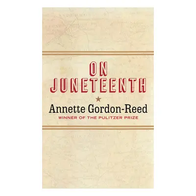 "On Juneteenth" - "" ("Gordon-Reed Annette")(Pevná vazba)