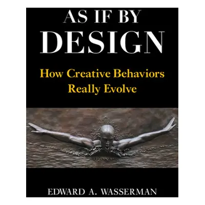 "As If by Design: How Creative Behaviors Really Evolve" - "" ("Wasserman Edward a.")(Paperback)