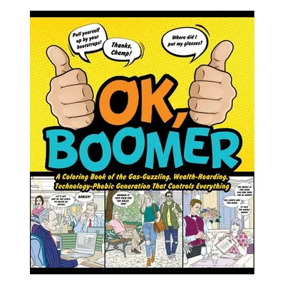 "Ok Boomer: A Coloring Book of the Gas-Guzzling, Wealth-Hoarding, Technology-Phobic Generation T