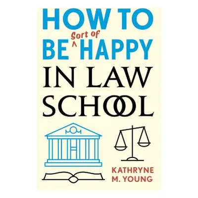 "How to Be Sort of Happy in Law School" - "" ("Young Kathryne M.")(Paperback)