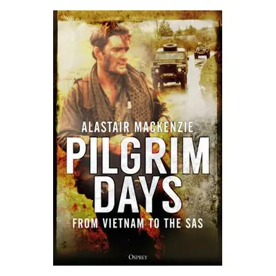 "Pilgrim Days: A Lifetime of Soldiering from Vietnam to the SAS" - "" ("MacKenzie Alastair")(Pap