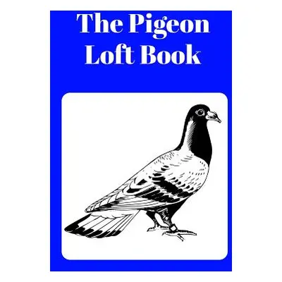 "The Pigeon Loft Book: Racing and Breeding Loft Book with Blue Cover" - "" ("Prints Sunny Days")