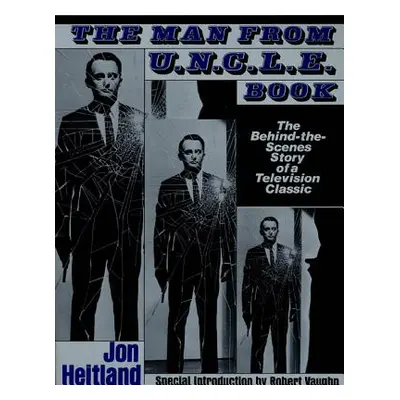 "The Man from U.N.C.L.E. Book: The Behind-The-Scenes Story of a Television Classic" - "" ("Heitl