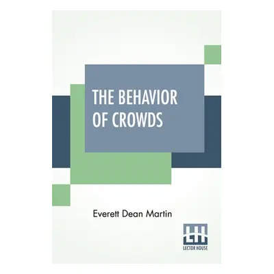 "The Behavior Of Crowds: A Psychological Study" - "" ("Martin Everett Dean")(Paperback)