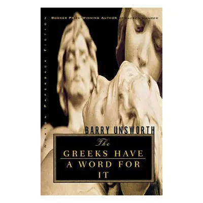 "The Greeks Have a Word for It" - "" ("Unsworth Barry")(Paperback)