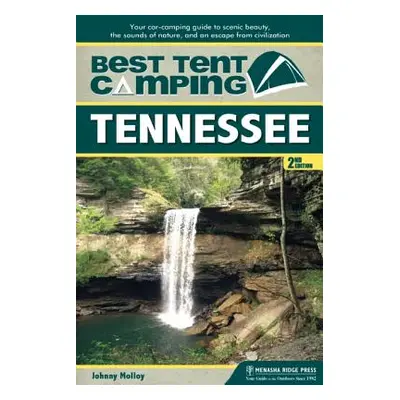 "Best Tent Camping: Tennessee: Your Car-Camping Guide to Scenic Beauty, the Sounds of Nature, an