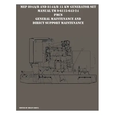 "MEP 804A/B and 814A/B 15 KW Generator Set Manual TM 9-6115-643-24 PMCS, General Maintenance and