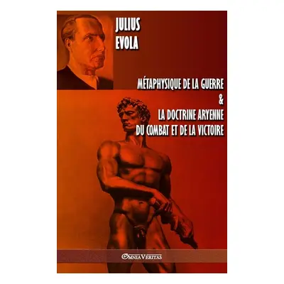 "Mtaphysique de la guerre & La doctrine aryenne du combat et de la victoire" - "" ("Evola Julius