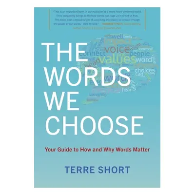 "The Words We Choose: Your Guide to How and Why Words Matter" - "" ("Short Terre")(Paperback)