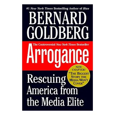 "Arrogance: Rescuing America from the Media Elite" - "" ("Goldberg Bernard")(Paperback)