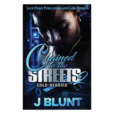 "Chained to the Streets 2: Cold-Hearted" - "" ("J-Blunt")(Paperback)