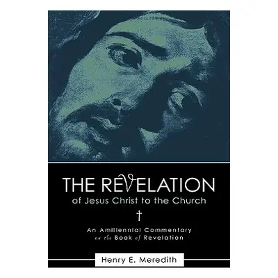 "The Revelation of Jesus Christ to the Church" - "" ("Meredith Henry E.")(Paperback)