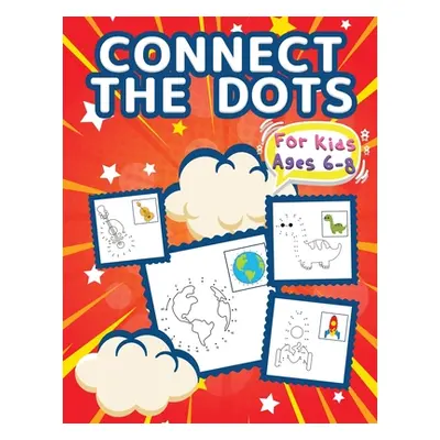 "Connect The Dots For Kids Ages 6-8: Big Dot To Dot Books For Kids, Boys and Girls. Big Kid Dot 