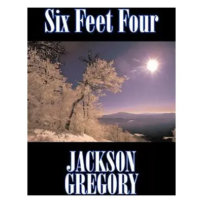 "Six Feet Four by Jackson Gregory, Fiction, Westerns, Historical" - "" ("Gregory Jackson")(Paper