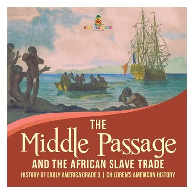 "The Middle Passage and the African Slave Trade - History of Early America Grade 3 - Children's 