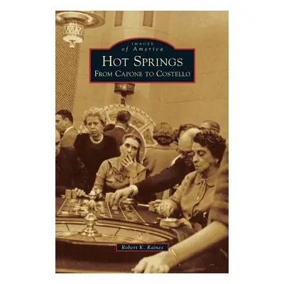 "Hot Springs: From Capone to Costello" - "" ("Raines Robert K.")(Pevná vazba)