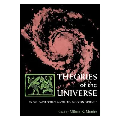 "Theories of the Universe: From Babylonian Myth to Modern Science" - "" ("Munitz Milton K.")(Pap