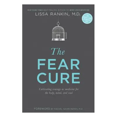 "The Fear Cure: Cultivating Courage as Medicine for the Body, Mind, and Soul" - "" ("Rankin Liss