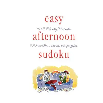 "Will Shortz Presents Easy Afternoon Sudoku: 100 Wordless Crossword Puzzles" - "" ("Shortz Will"