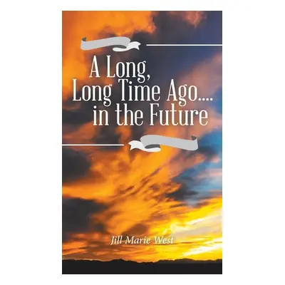 "A Long, Long Time Ago.... in the Future" - "" ("West Jill Marie")(Pevná vazba)