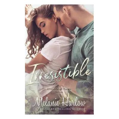 "Irresistible: Cloverleigh Farms Book 1" - "" ("Harlow Melanie")(Paperback)