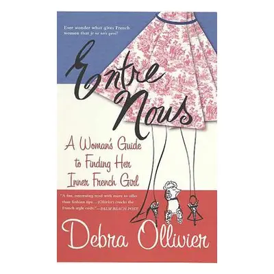 "Entre Nous: A Woman's Guide to Finding Her Inner French Girl" - "" ("Ollivier Debra")(Paperback