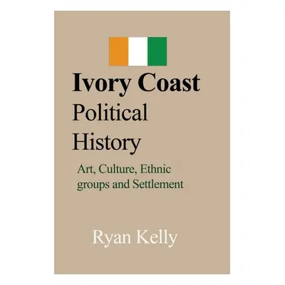 "Ivory Coast Political History" - "" ("Kelly Ryan")(Paperback)