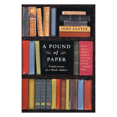 "A Pound of Paper: Confessions of a Book Addict" - "" ("Baxter John")(Paperback)