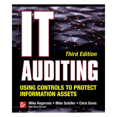 "It Auditing Using Controls to Protect Information Assets, Third Edition" - "" ("Kegerreis Mike"