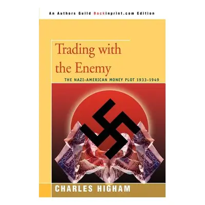 "Trading with the Enemy: The Nazi-American Money Plot 1933-1949" - "" ("Higham Charles")(Paperba