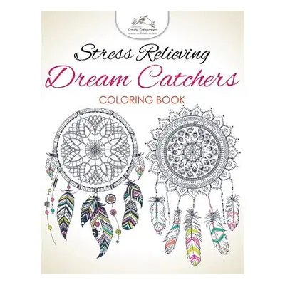 "Stress Relieving Dream Catchers Coloring Book" - "" ("Kreativ Entspannen")(Paperback)