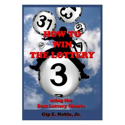 "How to Win the Lottery: with the Best Lottery Charts" - "" ("Noble Jr Gip E.")(Paperback)