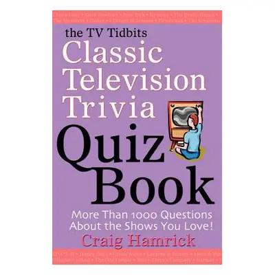 "The TV Tidbits Classic Television Trivia Quiz Book" - "" ("Hamrick Craig")(Paperback)